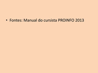 • Fontes: Manual do cursista PROINFO 2013
 