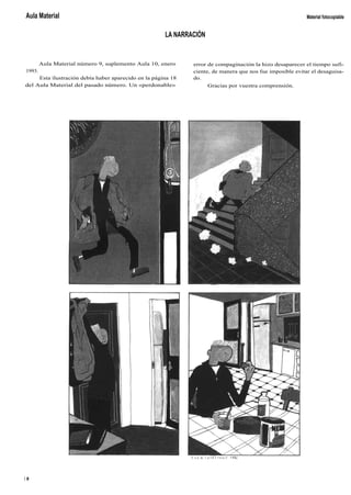 Aula Material
	
Material fotocopiable
LA NARRACIÓN
Aula Material número 9, suplemento Aula 10, enero
	
error de compaginación la hizo desaparecer el tiempo sufi-
1993.
	
ciente, de manera que nos fue imposible evitar el desaguisa-
Esta ilustración debía haber aparecido en la página 18
	
do.
del Aula Material del pasado número. Un «perdonable»
	
Gracias por vuestra comprensión.
1 8
 