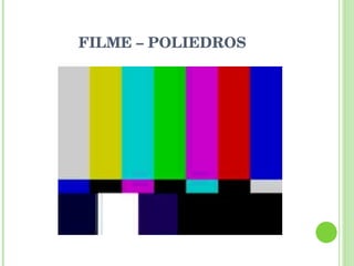 FILME – POLIEDROS 