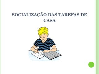 SOCIALIZAÇÃO DAS TAREFAS DE CASA 