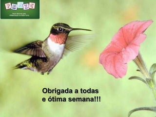  Para casa: 
Obrigada a todas 
e ótima semana!!! 
