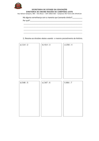 SECRETARIA DE ESTADO DA EDUCAÇÃO
DIRETORIA DE ENSINO REGIÃO DE CAMPINAS LESTE
Rua Rafael Sampaio, 485 – Vila Rossi – CEP 13023-420 – Campinas SP/ Fone (19) 37414110
 