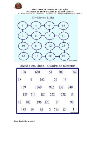 SECRETARIA DE ESTADO DA EDUCAÇÃO
DIRETORIA DE ENSINO REGIÃO DE CAMPINAS LESTE
Rua Rafael Sampaio, 485 – Vila Rossi – CEP 13023-420 – Campinas SP/ Fone (19) 37414110
Bom Trabalho a todos!
 