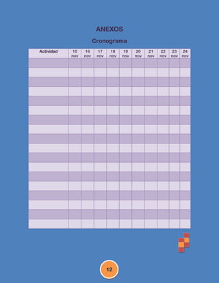 ANEXOS
                        Cronograma
Actividad   15    16     17     18    19    20    21    22    23  24
            nov   nov    nov    nov   nov   nov   nov   nov   nov nov




                               12
 