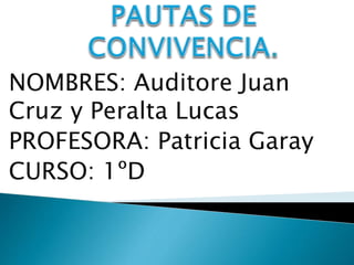 NOMBRES: Auditore Juan
Cruz y Peralta Lucas
PROFESORA: Patricia Garay
CURSO: 1ºD
 