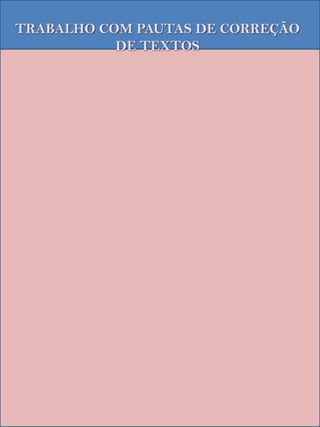 TRABALHO COM PAUTAS DE CORREÇÃO
           DE TEXTOS
 