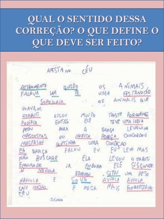 QUAL O SENTIDO DESSA
CORREÇÃO? O QUE DEFINE O
   QUE DEVE SER FEITO?
 