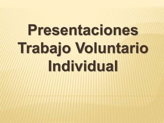 Presentaciones
Trabajo Voluntario
Individual
 