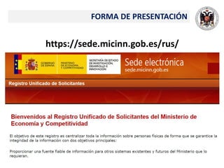 https://sede.micinn.gob.es/rus/
FORMA DE PRESENTACIÓN
 