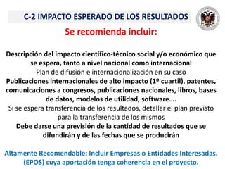 C-2 IMPACTO ESPERADO DE LOS RESULTADOS
Se recomienda incluir:
Descripción del impacto científico-técnico social y/o económ...