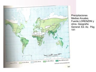 Precipitaciones
Medias Anuales.
Fuente LORENZINI y
otros. Geografía
General. Ed. Az. Pág
141
 