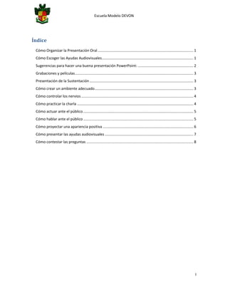 Escuela Modelo DEVON
I
Índice
Cómo Organizar la Presentación Oral............................................................