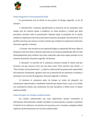 Escuela Modelo DEVON
1
Cómo Organizar la Presentación Oral
La presentación oral se divide en tres partes. El tiempo sugeri...