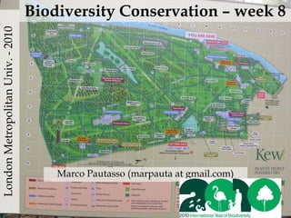 London Metropolitan Univ. - 2010   Biodiversity Conservation – week 8




                                       Marco Pautasso (marpauta at gmail.com)
 
