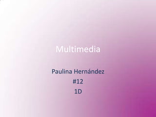 Multimedia Paulina Hernández #12  1D 