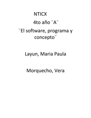 NTICX
      4to año ¨A¨
¨El software, programa y
        concepto¨


  Layun, Maria Paula


   Morquecho, Vera
 