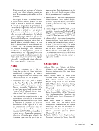 Vue d’ensemble	 21
de promouvoir un sentiment d’inclusion
sociale et de volonté collective qui pourrait
avoir des retombées positives bien au-delà
de la crise.
Aucun pays ne peut à lui seul surmonter,
et encore moins prévenir, le type de crise
auquel le monde est aujourd’hui confronté.
À  l’avenir, la préparation, la prévention et
l’intervention des pays face aux crises devront
être globales et collectives. Il est possible
d’effacer le revers de fortune aussi massif que
celui provoqué par la pandémie. On l’a fait à
maintes reprises dans le passé, en relevant des
défis considérés à l’époque comme insurmon-
tables — éradiquer la variole, mettre fin à la
Seconde Guerre mondiale, résorber le trou
dans la couche d’ozone — et on le fera encore
à l’avenir. Cette crise mondiale marque aussi
un tournant historique. Pour surmonter
les obstacles au développement, grands ou
petits, le monde doit s’engager à promouvoir
la coopération et la coordination au sein des
pays et entre eux. Nous devons nous engager
à travailler ensemble, et à mieux collaborer,
dans une perspective à long terme.
Notes
1.	«  Policy Responses to COVID-19,
Policy Tracker: Peru  », Fonds monétaire
­international, Washington, DC, https://
www.imf.org/en/Topics/imf-and-covid19​
/­Policy-Responses-to-COVID-19#P.
2.	Estimations du 6 août 2020. « Profiles
of the New Poor due to the COVID-19
Pandemic  », Note d’information, 6 août,
Banque mondiale, Washington, DC,
https://www.worldbank.org/en/topic​
/poverty/brief/Profles-of-the-new-poor​
-due-to-the-COVID-19-pandemic.
3.	Cette estimation est préliminaire et n’a
qu’une valeur indicative car les méthodes
adoptées dans Corral et al. (2020) visent
à surmonter le problème du manque
de données dans les pays FCS et ne sont
pas entièrement comparables avec les
méthodes de prévision de l’impact de la
pandémie de COVID-19 adoptées dans le
présent rapport. Des études supplémen-
taires sont nécessaires pour réajuster les
prévisions concernant la proportion de
pauvres vivant dans des situations de fra-
gilité et de conflit dans le monde pendant
les dix années suivant la pandémie.
4.	 «CountryPolicyResponses»,Organisation
internationale du Travail, Genève, https://
www.ilo.org/global/topics/coronavirus​
/country-responses/lang--en/index​
.htm#KE.
5.	 « Policy Responses to COVID-19 », Fonds
monétaire international, Washington, DC,
https://www.imf.org/en/Topics/imf-and​
-covid19/Policy-Responses-to-COVID-19.
6.	 «CountryPolicyResponses»,Organisation
internationale du Travail, Genève, https://
www.ilo.org/global/topics/­coronavirus​
/country-responses/lang--en/index​
.htm#BD; « EU to provide €113m as wages
for 1m RMG workers in Bangladesh  »,
Dhaka Tribune, 2 juin 2020, https://www​
.dhakatribune.com/business/2020/06/02​/­e
u-to-provide-97m-for-1m-rmg-workers-w
ages-for-3-months.
Bibliographie
Andrews, Matt, Lant Pritchett, and Michael
Woolcock. 2017. Building State Capability:
Evidence, Analysis, Action. New York: Oxford
University Press.
Bowen, Thomas, Carlo Del Ninno, Colin
Andrews, Sarah Coll-Black, Ugo Gentilini,
Kelly Johnson, Yasuhiro Kawasoe, Adea
Kryeziu, Barry Maher, and Asha Williams.
2020. “Adaptive Social Protection: Building
Resilience to Shocks.” Washington, DC:
World Bank.
Corral, Paul, Alexander Irwin, Nandini Krishnan,
Daniel Gerszon Mahler, and Tara Vishwanath.
2020. Fragility and Violence: On the Front Lines
of the Fight against Poverty. Washington, DC:
World Bank.
Galea, Sandro, Raina M. Merchant, and
Nicole Lurie. 2020. “The Mental Health
­Consequences of COVID-19 and Physical
Distancing: The Need for Prevention and
Early Intervention.” Journal of the American
Medical Association (JAMA): Internal
­Medicine 180 (6): 817–18.
Hallegatte, Stéphane, Mook Bangalore, Laura
Bonzanigo, Marianne Fay, Tamaro Kane, Ulf
 