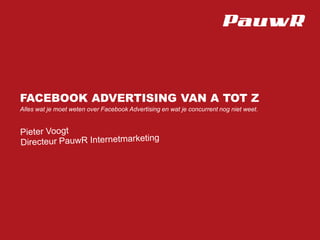 FACEBOOK ADVERTISING VAN A TOT Z
Alles wat je moet weten over Facebook Advertising en wat je concurrent nog niet weet.
 