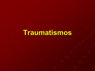 Traumatismos
 