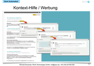 Semi Automated



         Kontext-Hilfe / Werbung




                 Michael Dreusicke, PAUX Technologies GmbH, md@paux.de, +49 (160) 94 658 928   6
 