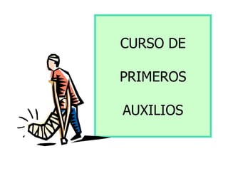 CURSO DE
PRIMEROS
AUXILIOS
 