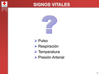 35
 Pulso
 Respiración
 Temperatura
 Presión Arterial
SIGNOS VITALES
 