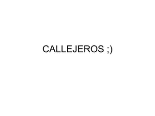 CALLEJEROS ;) 