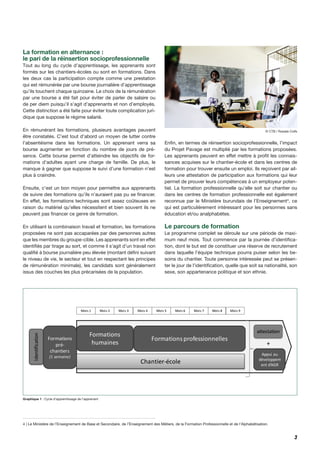 Graphique 1 : Cycle d'apprentissage de l'apprenant
3
La formation en alternance :
le pari de la réinsertion socioprofessionnelle
Tout au long du cycle d’apprentissage, les apprenants sont
formés sur les chantiers-écoles ou sont en formations. Dans
les deux cas la participation compte comme une prestation
qui est rémunérée par une bourse journalière d’apprentissage
qu’ils touchent chaque quinzaine. Le choix de la rémunération
par une bourse a été fait pour éviter de parler de salaire ou
de per diem puisqu’il s’agit d’apprenants et non d’employés.
Cette distinction a été faite pour éviter toute complication juri-
dique que suppose le régime salarié.
En rémunérant les formations, plusieurs avantages peuvent
être constatés. C’est tout d’abord un moyen de lutter contre
l’absentéisme dans les formations. Un apprenant verra sa
bourse augmenter en fonction du nombre de jours de pré-
sence. Cette bourse permet d’atteindre les objectifs de for-
mations d’adultes ayant une charge de famille. De plus, le
manque à gagner que suppose le suivi d’une formation n’est
plus à craindre.
Ensuite, c’est un bon moyen pour permettre aux apprenants
de suivre des formations qu’ils n’auraient pas pu se financer.
En effet, les formations techniques sont assez coûteuses en
raison du matériel qu’elles nécessitent et bien souvent ils ne
peuvent pas financer ce genre de formation.
En utilisant la combinaison travail et formation, les formations
proposées ne sont pas accaparées par des personnes autres
que les membres du groupe-cible. Les apprenants sont en effet
identifiés par tirage au sort, et comme il s’agit d’un travail non
qualifié à bourse journalière peu élevée (montant défini suivant
le niveau de vie, le secteur et tout en respectant les principes
de rémunération minimale), les candidats sont généralement
issus des couches les plus précarisées de la population.
Enfin, en termes de réinsertion socioprofessionnelle, l’impact
du Projet Pavage est multiplié par les formations proposées.
Les apprenants peuvent en effet mettre à profit les connais-
sances acquises sur le chantier-école et dans les centres de
formation pour trouver ensuite un emploi. Ils reçoivent par ail-
leurs une attestation de participation aux formations qui leur
permet de prouver leurs compétences à un employeur poten-
tiel. La formation professionnelle qu’elle soit sur chantier ou
dans les centres de formation professionnelle est également
reconnue par le Ministère burundais de l’Enseignement4
, ce
qui est particulièrement intéressant pour les personnes sans
éducation et/ou analphabètes.
Le parcours de formation
Le programme complet se déroule sur une période de maxi-
mum neuf mois. Tout commence par la journée d’identifica-
tion, dont le but est de constituer une réserve de recrutement
dans laquelle l’équipe technique pourra puiser selon les be-
soins du chantier. Toute personne intéressée peut se présen-
ter le jour de l’identification, quelle que soit sa nationalité, son
sexe, son appartenance politique et son ethnie.
4 | Le Ministère de l’Enseignement de Base et Secondaire, de l’Enseignement des Métiers, de la Formation Professionnelle et de l’Alphabétisation.
© CTB / Rosalie Colfs
 