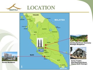 LOCATION Genting Rainforest Sanctuary Boutique Bungalows 
Pavana Residence KLCC 
Surian Tropika 
Semi-Detached House 
Cheras South Selangor 
KLIA  