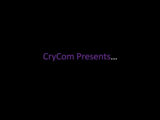 CryComPresents… 