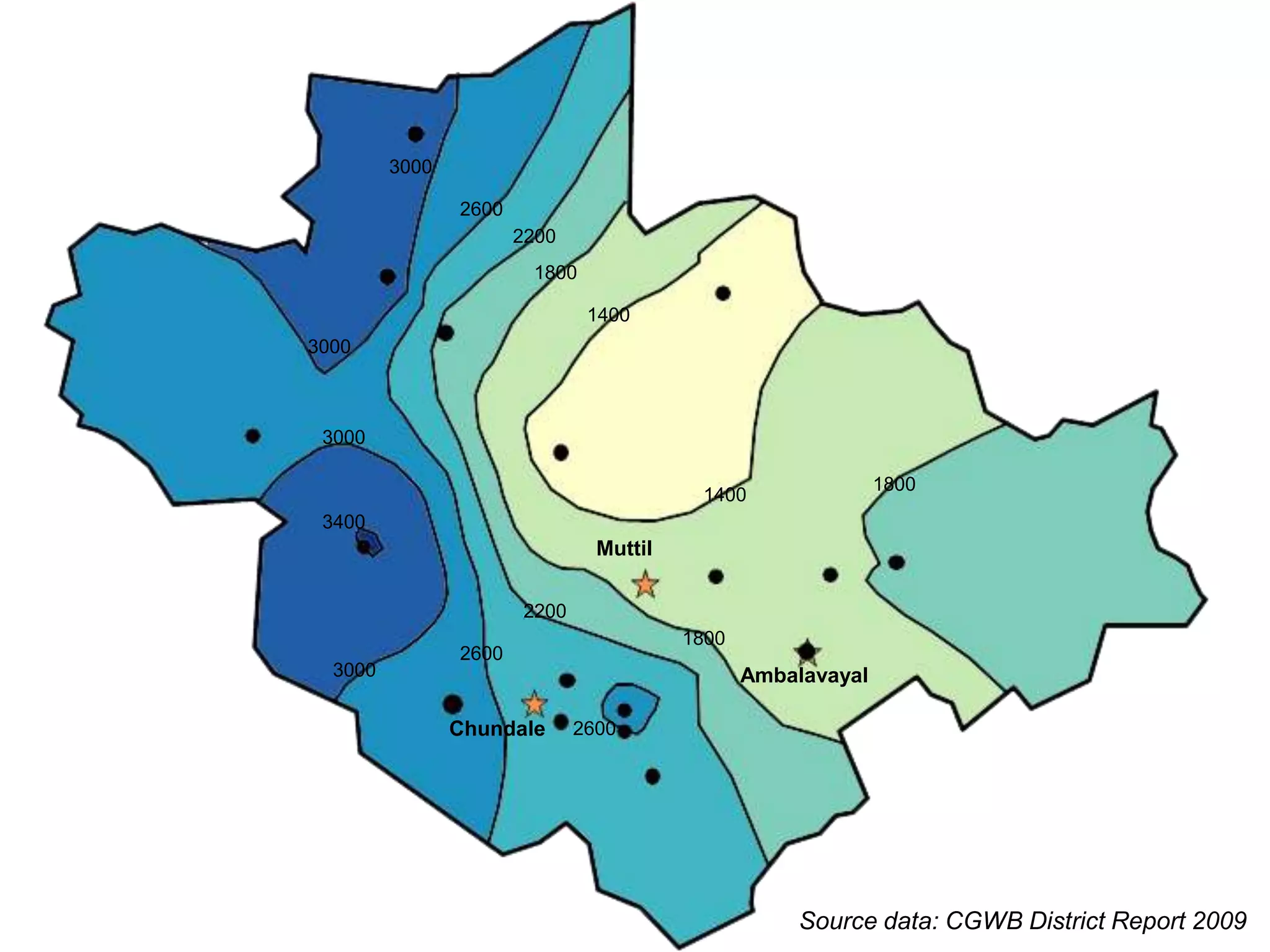 3000

                2600
                       2200
                        1800

                               1400
3000



 3000

                                                              1800
                                          1400
 3400
                                Muttil

                       2200
                                         1800
                2600
  3000                                          Ambalavayal

                Chundale      2600




                                                     Source data: CGWB District Report 2009
 