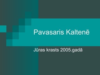 Pavasaris Kaltenē Jūras krasts 2005.gadā 