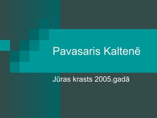 Pavasaris Kaltenē Jūras krasts 2005.gadā 