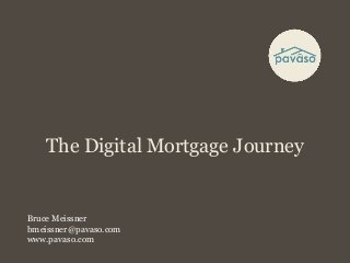 The Digital Mortgage Journey
Bruce Meissner
bmeissner@pavaso.com
www.pavaso.com
 
