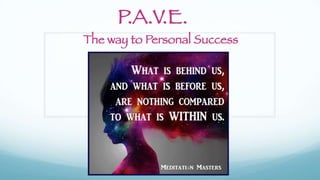 P.A.V.E.
The way to Personal Success
 