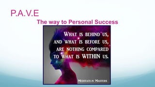 The way to Personal Success
P.A.V.E
 