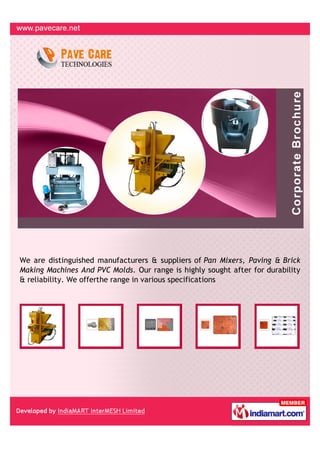 We are distinguished manufacturers & suppliers of Pan Mixers, Paving & Brick
Making Machines And PVC Molds. Our range is highly sought after for durability
& reliability. We offerthe range in various specifications
 