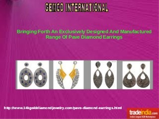 Bringing Forth An Exclusively Designed And Manufactured
Range Of Pave Diamond Earrings

http://www.14kgolddiamondjewelry.com/pave-diamond-earrings.html

 