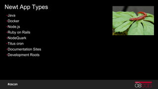 Newt App Types
▪Java
▪Docker
▪Node.js
▪Ruby on Rails
▪NodeQuark
▪Titus cron
▪Documentation Sites
▪Development Roots
 