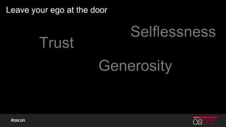 Leave your ego at the door
 
