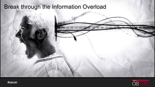 Break through the Information Overload
 