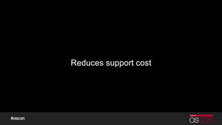 Reduces support cost
 