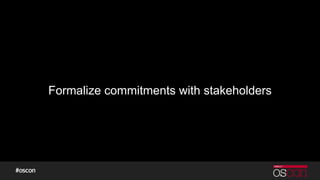 Formalize commitments with stakeholders
 