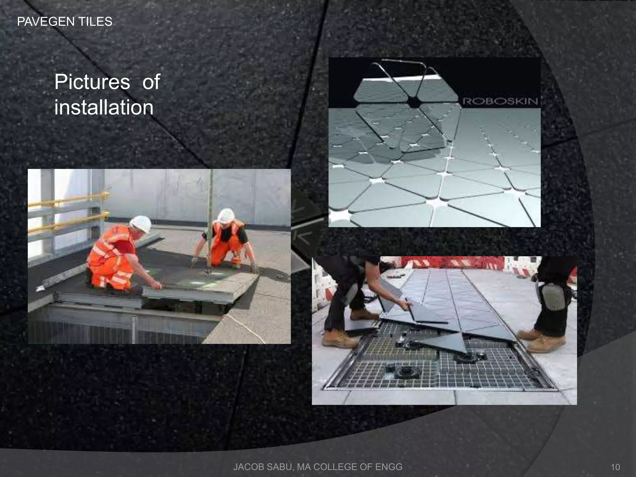 JACOB SABU, MA COLLEGE OF ENGG
Pictures of
installation
PAVEGEN TILES
10
 