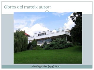 Obres del mateix autor:

Casa Tugendhat (1929). Brno

 