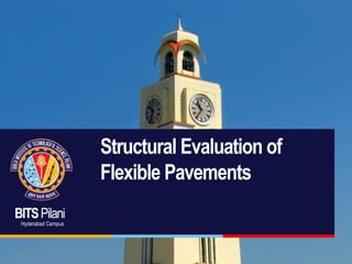 BITSPilani
Hyderabad Campus
Structural Evaluation of
Flexible Pavements
 