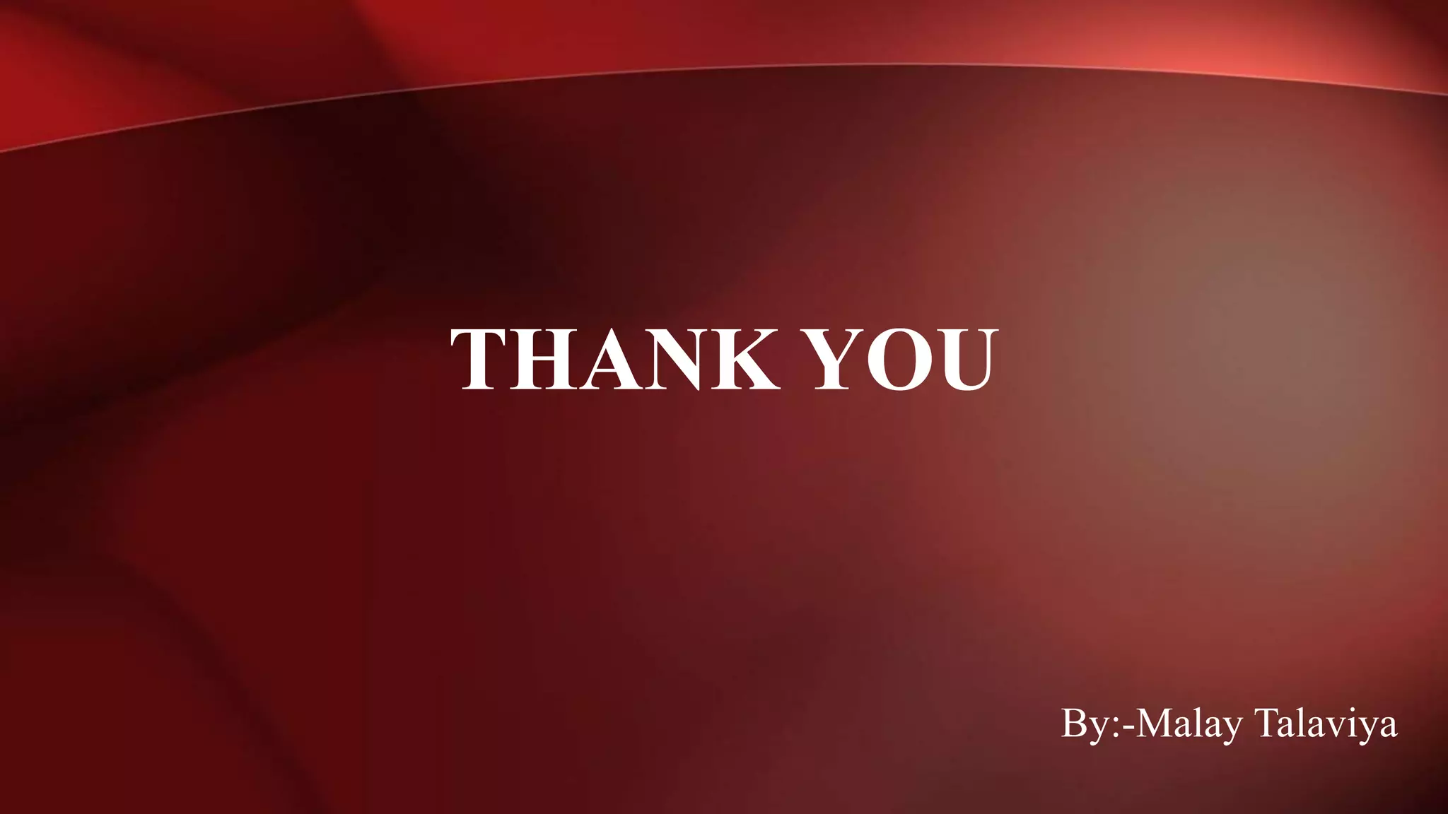 By:-Malay Talaviya
THANK YOU
 