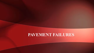 PAVEMENT FAILURES
 