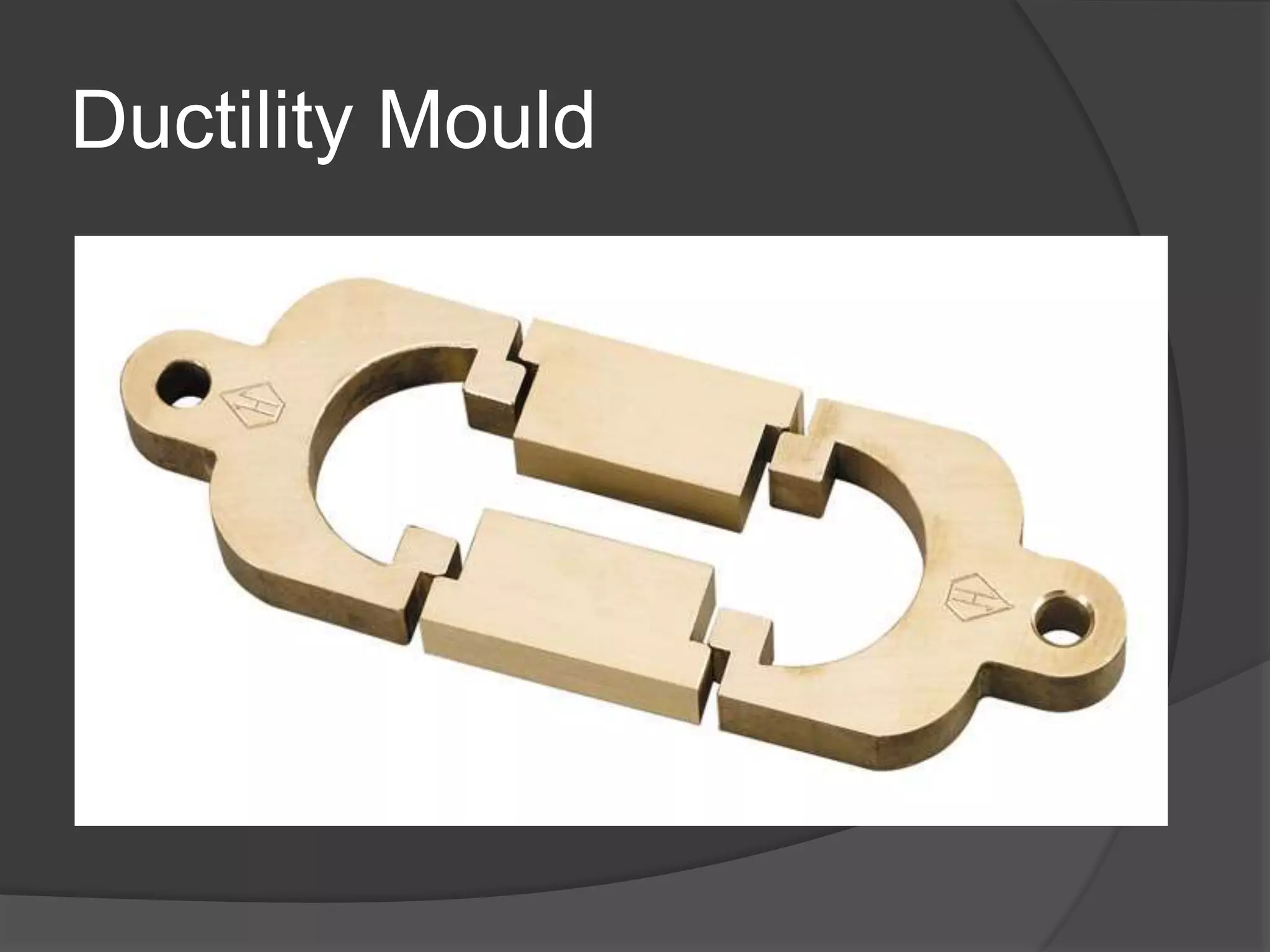 Ductility Mould
 