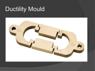 Ductility Mould
 